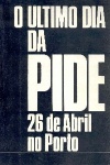 O ltimo dia da PIDE - 26 de Abril no Porto