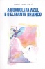 A borboleta azul e o elefante branco - Manuela Mourisca Martins