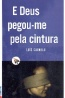 E Deus pegou-me pela cintura