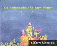Os amigos no so para comer!
