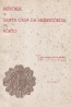 Hist�ria da Santa Casa da Miseric�rdia do Porto - 2 Vols. - Santa Casa da Miseric�rdia do Porto