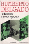 Humberto Delgado - o homem e tr�s �pocas