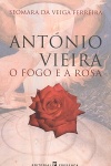 Antnio Vieira, O Fogo e a Rosa
