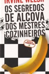 Os segredos de alcova dos mestres cozinheiros