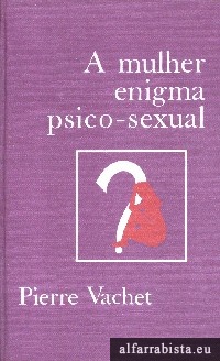 A Mulher Enigma Psico-Sexual