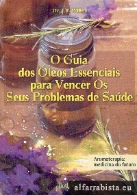 O guia dos leos essenciais para vencer os seus problemas de sade